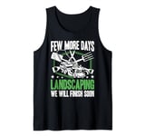 Few More Days Landscaping Funny Mowing Landscaper Men Tank Top