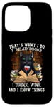 iPhone 15 Pro Max That's What I Do I Read Books I Drink Wine Cat Case