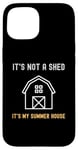 iPhone 15 Shed Life Jokes It's Not A Shed It's My Summer House Case