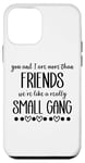 iPhone 12 mini You & I are More Than Friends We're Like a Really Small Gang Case