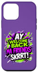 Coque pour iPhone 12 mini Ay Welcome Back Ma Friends SKRRT Jeu de musique Hiphop assorti