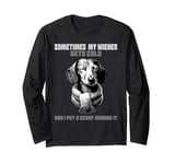 Funny dachshund wiener weiner dog sometimes hard to handle Long Sleeve T-Shirt