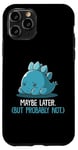 Coque pour iPhone 11 Pro Lazy Dino, peut-être plus tard, drôle et sarcastique