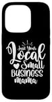 iPhone 14 Pro Just Your Local Small Business Mama Gift for Mom Mother Boss Case