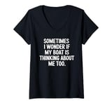 Womens Sometimes I Wonder If My Boat Is Thinking About Me Too V-Neck T-Shirt