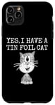 iPhone 11 Pro Max Yes I Have A Tin Foil Cat, Sarcasm Humor Case