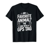 My Favorite Animal Is The One With A GPS Tag, Animal Tracker T-Shirt