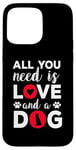 iPhone 15 Pro Max All You Need Is Love And A Dog Funny Valentine's Day Case