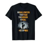 NO HALLOWEEN THIS YEAR The HORROR IS REAL End #StopWar T-Shirt