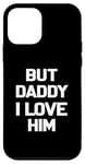 Coque pour iPhone 12 mini Citation « But Daddy I Love Him » pour la fête des pères