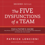 The Five Dysfunctions of a Team: Facilitator&#039;s Guide Set