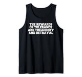 The rewards of tolerance are treachery and betrayal Tank Top