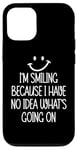 Coque pour iPhone 12/12 Pro I'm Smiling Because I Have No Idea What's Going On