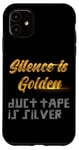 Coque pour iPhone 11 Le silence est doré, le ruban adhésif est argenté