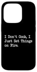 Coque pour iPhone 14 Pro T-shirt de chef humoristique « I Don't Cook I Just Set Things on Fire »