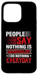 iPhone 15 Pro Max People Say Nothing Is Impossible But I Do Nothing Everyday Case