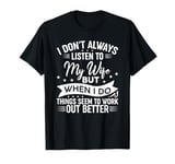 I don't always listen to my Wife but when I do Funny Husband T-Shirt