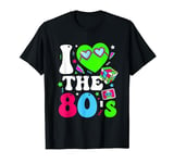 I Love The 80s Funny Vintage Retro 80's 1980s Eighties Party T-Shirt