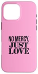 Coque pour iPhone 16 Pro Max No Mercy Just Love Funny Sarcastic Saint-Valentin