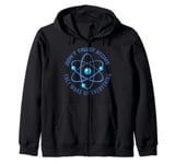 Don't Trust Atoms They Make Up Everything T-Shirt Zip Hoodie