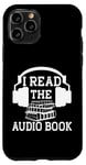 Coque pour iPhone 11 Pro I Read The Audiobook Lover Lecteur de casque audio