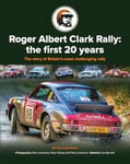 Roger Albert Clark Rally: the first 20 years  The story of Britain&#039;s most challenging rally