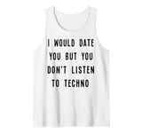 I Would Date You, But You Don't Listen to Techno Fun Tank Top