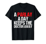 A Parlay A Day Keeps The Doctor Away T-Shirt