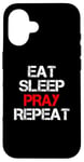 iPhone 16 Eat Sleep Pray Repeat Case