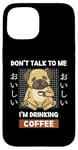 Coque pour iPhone 15 Kawaii Carlin Coffee Don't Talk To Me I'm Drinking Coffee