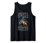 I Might Be Out Of Spells But I'm Not Out Of Shells Tank Top