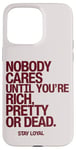 iPhone 15 Pro Max Nobody Cares Until You're Rich Pretty or Dead Case