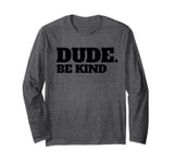 Dude Be Kind Stop Bullying Kindness Orange Unity Day Long Sleeve T-Shirt