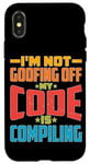 iPhone X/XS I'm Not Goofing Off, My Code Is Compiling Coder Life Case