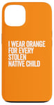 Coque pour iPhone 13 Je porte de l'orange pour chaque enfant amérindien volé