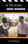 In the Scene: Steve McQueen  The Life and Work of the Independent Film Director