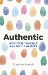 Authentic  How to be yourself and why it matters