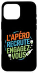 Coque pour iPhone 16 Pro Max L'Apéro Recrute Engagez-vous Humour Convivialité Amusant