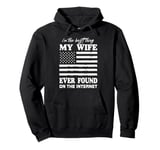 I'm The Best Thing My Wife Ever Found On The Internet Funny Pullover Hoodie