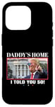 Coque pour iPhone 16 Pro Funny Daddy's Home, I Told You So - Trump 2024 Get Over It