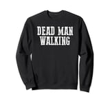 DEAD WALKING MAN Sarcastic Inevitable Doomed Humorous Dark Sweatshirt