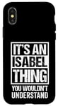 iPhone X/XS It's An Isabel Thing You Wouldn't Understand First Name Case