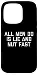 iPhone 14 Pro All Men Do Is Lie & Nut Fast T-Shirt funny shirt for women Case