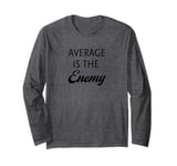 Average is the Enemy - White Text Edition Long Sleeve T-Shirt