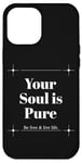 iPhone 12 Pro Max Your Soul is Pure Positive Vibes Spiritual Mindfulness Case