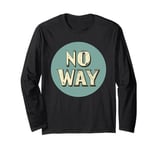 Trendy No Way Graphic for a Cool Twist Long Sleeve T-Shirt