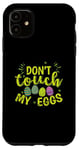 iPhone 11 Don't touch my Eggs Easter colorful Easter Eggs Case