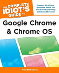 Complete Idiot's Guide to Google Chrome and Chrome OS