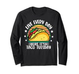 Live Everyday Like It's Taco Tuesday Long Sleeve T-Shirt