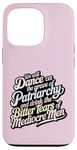 iPhone 13 Pro we will dance on the grave of the patriarchy feminist funny Case